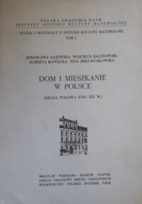 Miniatura okładki  Dom i mieszkanie w Polsce. (Druga połowa XVII-XIX w.). /Studia i Materiały z Historii Kultury Materialnej/