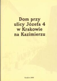 Miniatura okładki  Dom przy ulicy Józefa 4 w Krakowie na Kazimierzu. 