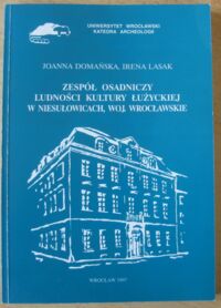 Miniatura okładki Domańska Joanna, Lasak Irena Zespół osadniczy ludności kultury łużyckiej w Niesułowicach, woj. wrocławskie. /Monografie archeologiczne Nr 3/