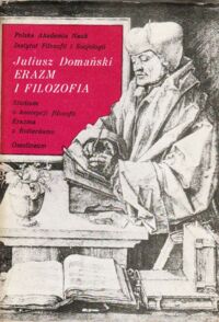 Miniatura okładki Domański Juliusz Erazm i filozofia. Studium o koncepcji filozofii Erazma z Rotterdamu. 