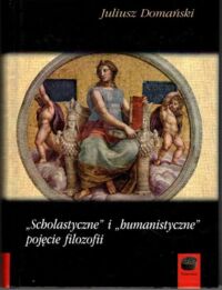 Miniatura okładki Domański Juliusz Scholastyczne i humanistyczne pojecię filozofii. /Daimonion/