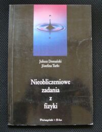 Miniatura okładki Domański Juliusz, Turło Józefina Nieobliczeniowe zadania z fizyki.