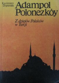 Miniatura okładki Dopierała Kazimierz Adampol-Polonezkoy. Z dziejów Polaków w Turcji.