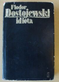 Zdjęcie nr 1 okładki Dostojewski Fiodor Idiota. Powieść w czterech częściach.