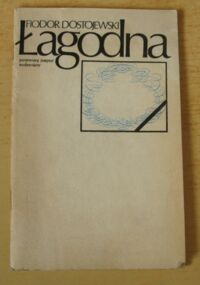 Miniatura okładki Dostojewski Fiodor Łagodna. Opowiadanie fantastyczne.