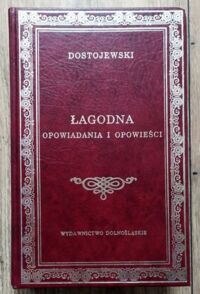 Miniatura okładki Dostojewski Fiodor /przeł. Podgórzec Zbigniew/ Łagodna. Opowiadania i opowieści. /Biblioteka Klasyki/