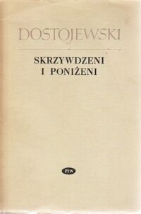 Miniatura okładki Dostojewski Fiodor Skrzywdzeni i poniżeni. /Z pism F.Dostojewskiego/