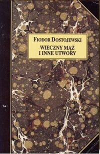 Miniatura okładki Dostojewski Fiodor Wieczny mąż i inne utwory. /Z dzieł Fiodora Dostojewskiego. Tom VIII/