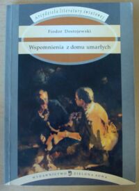 Miniatura okładki Dostojewski Fiodor Wspomnienia z domu umarłych. Powieść. /Arcydzieła Literatury Światowej/