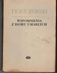 Miniatura okładki Dostojewski Fiodor Wspomnienia z domu umarłych. Powieść. /Z pism F.Dostojewskiego/