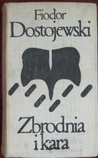 Miniatura okładki Dostojewski Fiodor Zbrodnia i kara. Powieść w sześciu częściach z epilogiem. Tom I-II w 1 wol. /Biblioteka Klasyki Polskiej i Obcej/