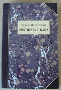 Miniatura okładki Dostojewski Fiodor Zbrodnia i kara. Powieść w sześciu częściach z epilogiem. /Z dzieł Fiodora Dostojewskiego. Tom II/