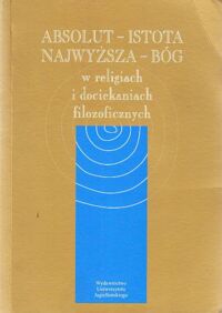 Miniatura okładki Drabina Jan  /red./ Absolut-Istota Najwyższa-Bóg w religiach i dociekaniach filozoficznych.