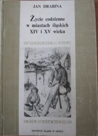 Miniatura okładki Drabina Jan Życie codzienne w miastach śląskich XIV i XV w.