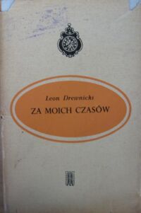 Miniatura okładki Drewnicki Leon Za moich czasów.