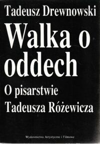 Miniatura okładki Drewnowski Tadeusz Walka o oddech - bio - poetyka o pisarstwie Tadeusza Różewicza .