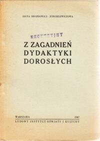 Miniatura okładki Drozdowicz - Jurgielewiczowa Irena Z zagadnień dydaktyki dorosłych.