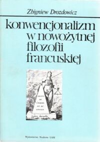 Miniatura okładki Drozdowicz Zbigniew Konwencjonalizm w nowożytnej filozofii francuskiej.