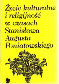 Miniatura okładki Drozdowski Marian Marek /red./ Życie kulturalne i religijność w czasach Stanisława Augusta Poniatowskiego.