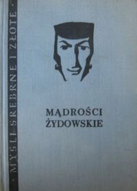 Miniatura okładki Drożdżyński Aleksander /zebrał, tłum., oprac./, Kobyliński Szymon /ilustr./ Mądrości żydowskie. /Myśli Srebrne i Złote/