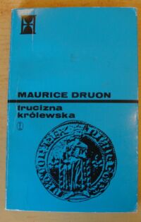 Miniatura okładki Druon Maurice /przeł. Anna Jędrychowska/ Trucizna królewska. Powieść historyczna. /Królowie przeklęci. Tom III/