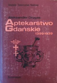 Miniatura okładki Drygas Aleksander Aptekarstwo gdańskie 1399-1939.