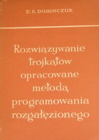 Miniatura okładki Dubniczuk H.S. Rozwiązywanie trójkątów opracowane metodą programowania rozgałęzionego.