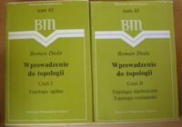 Miniatura okładki Duda Roman Wprowadzenie do topologii. Część I. Topologia ogólna. Część II. Topologia algebraiczna i topologia rozmaitości. /Biblioteka Matematyczna. Tom 61/