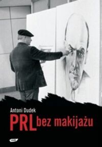 Miniatura okładki Dudek Antoni PRL bez makijażu. 