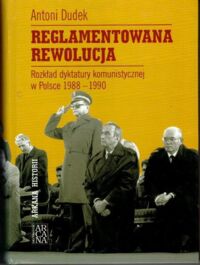 Miniatura okładki Dudek Antoni Reglamentowana rewolucja. Rozkład dyktatury komunistycznej w Polsce 1988-1990. 