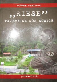 Miniatura okładki Dudziak Marek "Riese". Tajemnica Gór Sowich. Przewodnik.