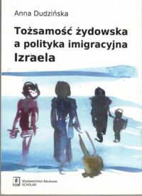 Miniatura okładki Dudzińska Anna Tożsamość żydowska a polityka imigracyjna Izraela.