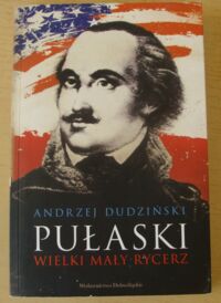 Miniatura okładki Dudziński Andrzej Pułaski. Wielki mały rycerz.