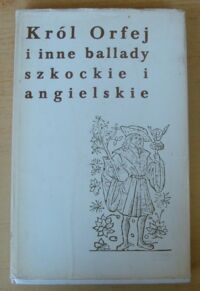 Miniatura okładki Dulęba Władysław /wybór i opr.graficzne/ Król Orfej i inne ballady szkockie i angielskie.