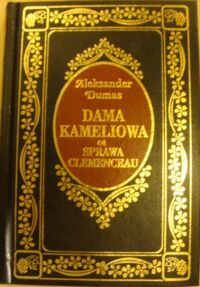 Miniatura okładki Dumas Aleksander (syn) Dama Kameliowa. Sprawa Clemenceau. Pamiętnik obwinionego. /Ex Libris/