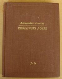 Miniatura okładki Dumas Alexandre Królewski poseł. Tom I-II w 1 wol. T.I. Czterdziestu pięciu. T.II. Tragedia rodu Walezjuszów.