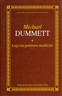 Miniatura okładki Dummett Michael Logiczna podstawa metafizyki. /Biblioteka Współczesnych Filozofów/.