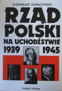 Miniatura okładki Duraczyński Eugeniusz Rząd polski na uchodźstwie 1939-1945. Organizacja. Personalia. Polityka.