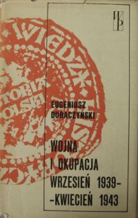 Miniatura okładki Duraczyński Eugeniusz Wojna i okupacja wrzesień 1939-kwiecień 1943. /Bibliotek Wiedzy Historycznej/