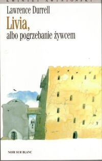 Miniatura okładki Durrell Lawrence Livia, albo pogrzebanie żywcem. /Kwintet Awinioński/