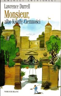 Miniatura okładki Durrell Lawrence Monsieur, albo Książę Ciemności. /Kwintet Awinioński/