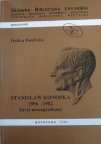 Miniatura okładki Dusińska Halina Stanisław Konopka 1896-1982. Zarys monograficzny.