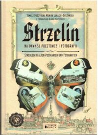 Miniatura okładki Duszyński Tomasz, Łukasik-Duszyńska Monika /fot. B. Duszyńska/ Strzelin na dawnej pocztówce i fotografii.