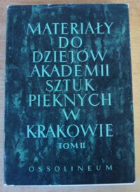 Miniatura okładki Dutkiewicz J.E., Jeleniewska-Ślesińska J., Ślesiński W. /oprac./ Materiały do dziejów Akademii Sztuk Pięknych w Krakowie 1895-1939. /Źródła do Dziejów Sztuki Polskiej pod red.A. Ryszkiewicza. Tom XIV/