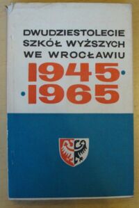 Miniatura okładki  Dwudziestolecie szkół wyższych we Wrocławiu 1945-1965.