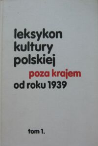 Miniatura okładki Dybciak Krzysztof, Kudelski Zdzisław /red./ Leksykon kultury polskiej poza krajem od roku 1939. Tom 1.