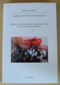 Miniatura okładki Dybel Paweł Okruchy psychoanalizy. Teoria Freuda między hermeneutyką i poststrukturalizmem. /Horyzonty Nowoczesności. Tom 76/