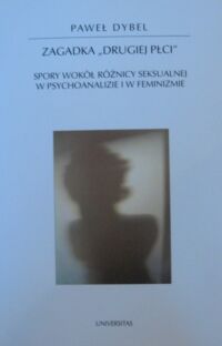 Miniatura okładki Dybel Paweł Zagadka "drugiej płci". Spory wokół różnicy seksualnej w psychoanalizie i w feminizmie. /Horyzonty Nowoczesności. Tom 58/