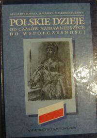 Miniatura okładki Dybkowska Alicja, Żaryn Jan, Żaryn Małgorzata Polskie dzieje od czasów najdawniejszych do współczesności.