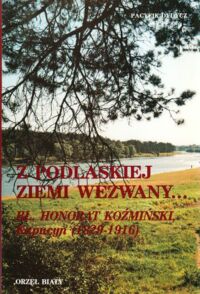 Miniatura okładki Dydycz Pacyfik OFMCap Z podlaskiej ziemi wezwany... Bł. Honorat Koźmiński, Kapucyn (1829-1916).